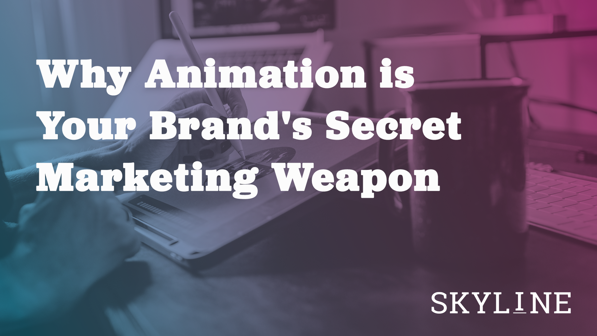 Why Animation is Your Brand's Secret Marketing Weapon